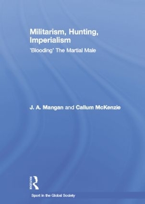 Militarism, Hunting, Imperialism by J.A. Mangan