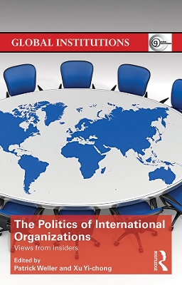The The Politics of International Organizations: Views from insiders by Patrick Weller