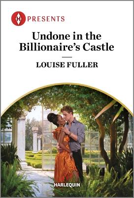 Undone in the Billionaire's Castle by Louise Fuller