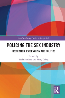 Policing the Sex Industry: Protection, Paternalism and Politics by Teela Sanders