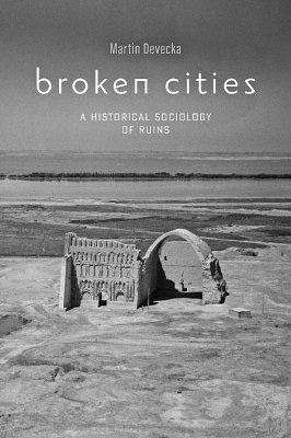 Broken Cities: A Historical Sociology of Ruins book
