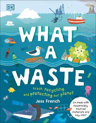 What a Waste: Trash, Recycling, and Protecting our Planet book