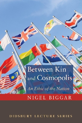 Between Kin and Cosmopolis by Nigel Biggar