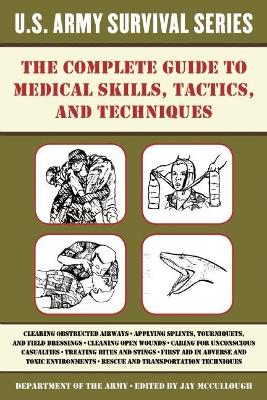 Complete U.S. Army Survival Guide to Medical Skills, Tactics, and Techniques book