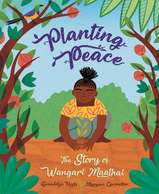 Planting Peace: The Story of Wangari Maathai by Gwendolyn Hooks