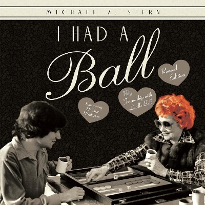 I Had a Ball: My Friendship with Lucille Ball Revised Edition book