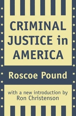 Criminal Justice in America by Roscoe Pound