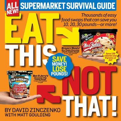 Eat This, Not That! Supermarket Survival Guide: Thousands of easy food swaps that can save you 10, 20, 30 pounds--or more! book