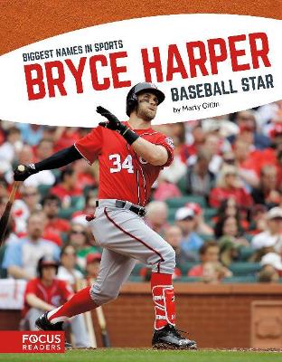 Biggest Names in Sports: Bryce Harper by Marty Gitlin