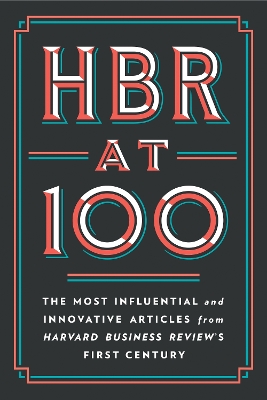 HBR at 100: The Most Influential and Innovative Articles from Harvard Business Review's First Century by Harvard Business Review