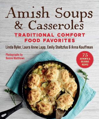 Amish Soups & Casseroles: Traditional Comfort Food Favorites book