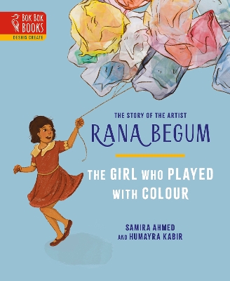 The THE GIRL WHO PLAYED WITH COLOUR: The Story of the Artist Rana Begum: 2023 book