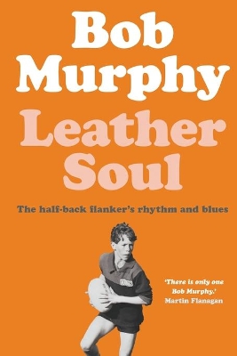 Leather Soul: A Half-back Flanker's Rhythm and Blues book