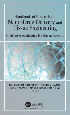 Handbook of Research on Nano-Drug Delivery and Tissue Engineering: Guide to Strengthening Healthcare Systems by Rajakumari Rajendran