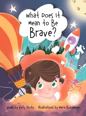 What Does It Mean to Be Brave? by Kelly Shuto