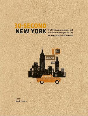 30-Second New York: The 50 key visions, events and architects that shaped the city, each explained in half a minute by Sarah Fenton