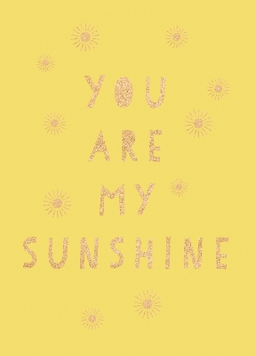 You Are My Sunshine: Uplifting Quotes for an Awesome Friend book