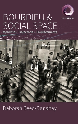 Bourdieu and Social Space: Mobilities, Trajectories, Emplacements by Deborah Reed-Danahay