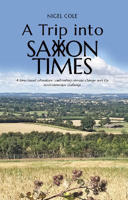 A Trip into Saxon Times: A time travel adventure confronting climate change and the environmental challenge book