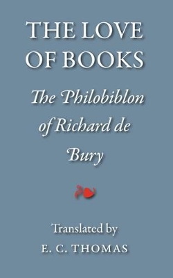 The Love of Books: The Philobiblon of Richard De Bury book