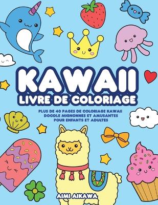 Kawaii livre de coloriage: Plus de 40 pages de coloriage Kawaii doodle mignonnes et amusantes pour enfants et adultes book