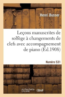 Leçons Manuscrites de Solfège À Changements de Clefs Avec Accompagnement de Piano: Édition B Voix d'Hommes, En 2 Livres. Numéro 531 book
