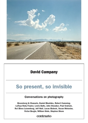 David Campany: So present, so invisible: Conversations on photography book