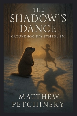 The Shadow's Dance: Groundhog Day Symbolism book