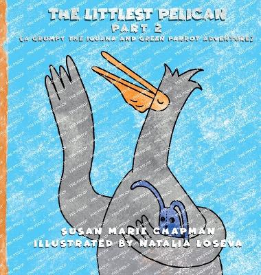 The Littlest Pelican Part 2 by Susan Marie Chapman