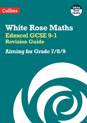 White Rose Maths – Edexcel GCSE 9-1 Revision Guide: Aiming for Grade 7/8/9: Ideal for the 2024 and 2025 exams book