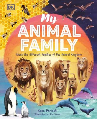 My Animal Family: Meet The Different Families of the Animal Kingdom by Kate Peridot