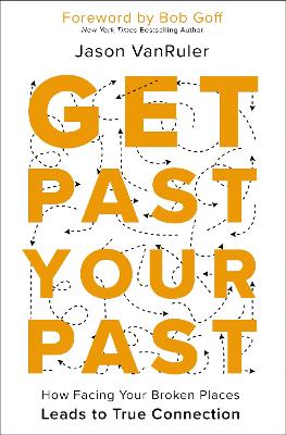 Get Past Your Past: How Facing Your Broken Places Leads to True Connection book