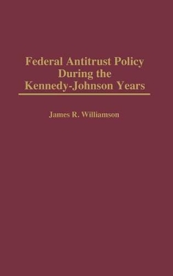 Federal Antitrust Policy During the Kennedy-Johnson Years book