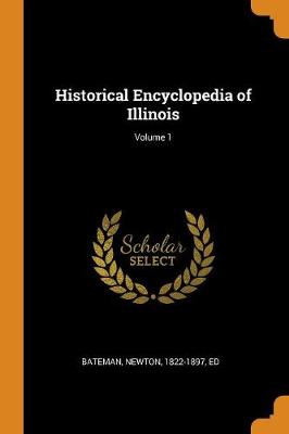 Historical Encyclopedia of Illinois; Volume 1 book