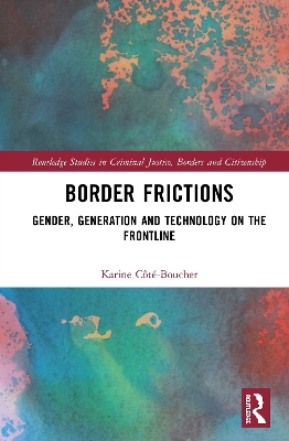 Border Frictions: Gender, Generation and Technology on the Frontline by Karine Côté-Boucher