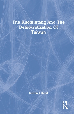 The Kuomintang And The Democratization Of Taiwan book