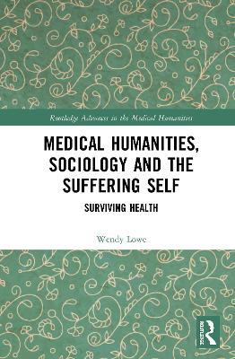 Medical Humanities, Sociology and the Suffering Self: Surviving Health book