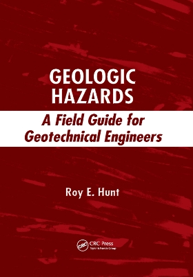 Geologic Hazards: A Field Guide for Geotechnical Engineers by Roy E. Hunt