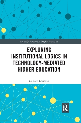 Exploring Institutional Logics for Technology-Mediated Higher Education by Neelam Dwivedi