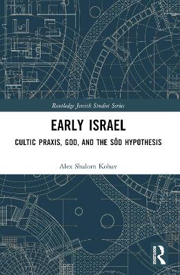 Early Israel: Cultic Praxis, God, and the Sôd Hypothesis book