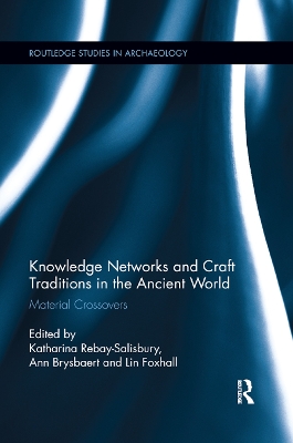 Knowledge Networks and Craft Traditions in the Ancient World: Material Crossovers by Katharina Rebay-Salisbury