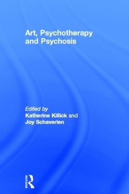 Art, Psychotherapy and Psychosis by Katherine Killick