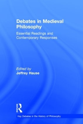 Debates in Medieval Philosophy by Jeffrey Hause