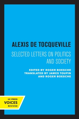 Alexis de Tocqueville: Selected Letters on Politics and Society by Alexis de Tocqueville