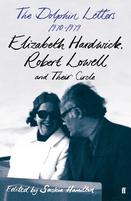 The Dolphin Letters, 1970–1979: Elizabeth Hardwick, Robert Lowell and Their Circle book