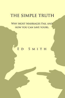 The Simple Truth: Why Most Marriages Fail and How You Can Save Yours book