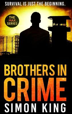 Brothers in Crime: Survival is just the beginning. by Simon King