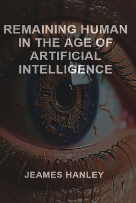 Remaining Human in the Age of Artificial Intelligence book