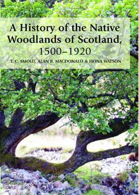 A History of the Native Woodlands of Scotland, 1500-1920 by T. C. Smout