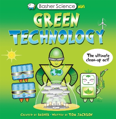 Basher Science Mini: Green Technology: The Ultimate Clean-Up Act! by Simon Basher